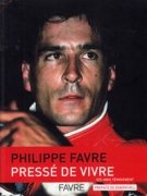 Philippe Favre - Pressé de vivre (ses amis témoignent)