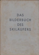 Das Bilderbuch des Skiläufers - 284 kinematografische Bilder vom Skilauf mit Erläuterungen und einer Einführung in eine
