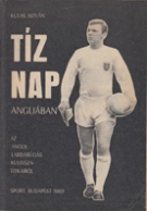 Tiz Nap, Angliaban - az Angol Labdarugas Kulissza-Titkairol (Great English Players of the time)