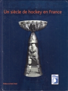 Un siècle de hockey en France 1907 - 2007 (Official historical publication of the FFHG)