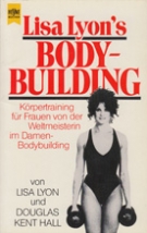 Lisa Lyon's Bodybuilding - Körpertraining für Frauen von der Weltmeisterin im Damen-Bodybuilding