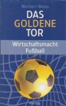 Das goldene Tor - Wirtschaftsmacht Fussball