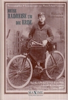 Meine Radreise um die Erde - Der Bericht des ersten deutschen Fahrrad-Weltreisenden anno 1895