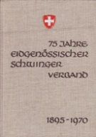75 Jahre Eidgenössischer Schwinger-Verband 1895 - 1970