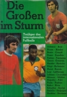 Die Grossen im Sturm - Torjäger des internationalen Fussballs