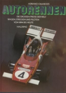 Autorennen - Die grossen Preise der Welt: Wagen, Strecken und Piloten von 1894 bis heute