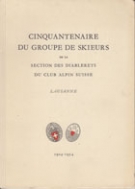 Cinquantenaire du groupe de Skieurs de la Section des Diablerets du Club Alpin Suisse 1904 - 1954