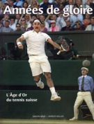Années de gloire - L’age d’Or du tennis suisse