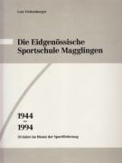 Die Eidgenössische Sportschule Magglingen 1944 - 1994 - 50 Jahre im Dienst der Sportförderung