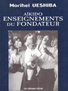 Morihei Ueshiba / Aikido - Enseignements du fondateur
