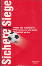 Sichere Siege - Fussball und organisiertes Verbrechen oder wie Spiele manipuliert werden