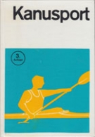 Kanusport - Ein Lehrbuch fuer Trainer, Uebungsleiter und Aktive