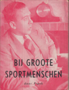 Bij groote Sportmenschen - Gesprekken met eenige der bekendste Athleten en Sportfiguren