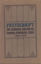Festschrift zum 50 jährigen jubiläum des Kantonal-Turnvereins Zürich 1860 - 1910