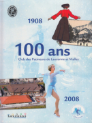 100 ans Club des Patineurs de Lausanne et Malley 1908 - 2008 (Ouvrage commemoratif)