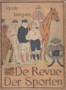 De Revue Der Sporten - Geill. Weekblad.Tijdschrift. Vierde Jaargang, No. 1 (1910) - No. 52 (1911)