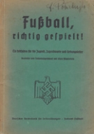 Fussball, richtig gespielt - Ein Leitfaden für die Jugend, Jugendwarte und Uebungsleiter