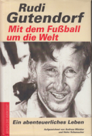 Rudi Gutendorf - Mit dem Fussball um die Welt - Ein abenteuerliches Leben