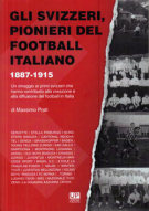 Gli Svizzeri, Pionieri del Football Italiano 1887 - 1915
