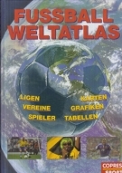 Fussballweltatlas : Ligen, Vereine, Spieler, Karten, Grafiken, Tabellen