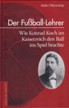 Der Fussball-Lehrer - Wie Konrad Koch im Kaiserreich den Ball ins Spiel brachte