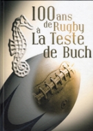100 ans de Rugby a La Teste de Buch - U.S.Testerine 1906 - 2006 - Chronique