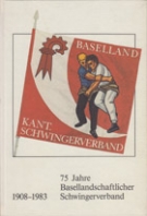 75 Jahre Basellandschaftlicher Schwingerverband 1908 - 1983 (Jubilaeumschronik)