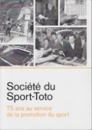 Société du Sport-Toto - 75 ans au service de la promotion du sport 1938 - 2012