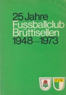 25 Jahre Fussballclub Bruettisellen 1948 - 1973 / Festchronik