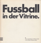 Fussball in der Vitrine - Zur Aesthetik des Fussballs (Galerie Littmann Basel)