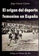 El origen del deporte femenino den Espana (Massive Reference work on women sports in Spain)