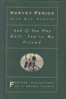 And if You Play Golf, You‘re My Friend - Further Reflections of a  Grown Caddie