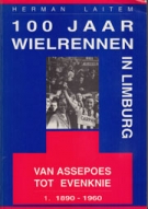 100 Jaar Wielrennen in Limburg - Van Assepoes tot Evenknie - 1. 1890 - 1960
