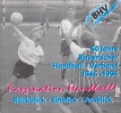 50 Jahre Bayerischer Handball-Verband 1946 - 1996 (Faszination Handball)