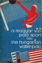 A magyar vizi-polo sport / The hungarian water-polo (From its beginnings to 1932, texte: engl./hung.)