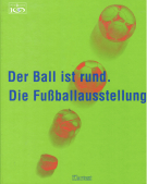 Der Ball ist rund. Die Fussballausstellung. Der Katalog