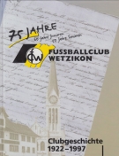 75 Jahre Fussballclub Wetzikon - Clubgeschichte 1922 - 1997