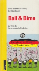 Ball & Birne - Zur Kritik der herrschenden Fussballkultur (um 1998)