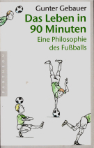 Das Leben in 90 Minuten - Eine Philosophie des Fussballs