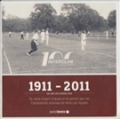 100 ans des Interclubs 1911 - 2011 (Un siècle d’esprit d’équipe et de passion pour les Championnats nationaux de Tennis 
