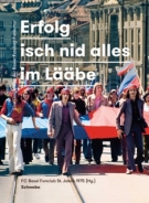 «Erfolg isch nid alles im Lääbe» - Geschichte der Basler Fussball-Fankultur