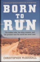 Born to run - The hidden tribe, the ultra-runners, and the greatest race the world has never seen
