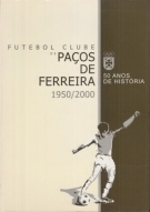 Futebol Clube de Pacos de Ferreira - 50 anos de Historia 1950 - 2000