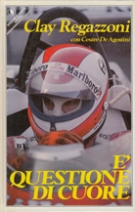 Clay Regazzoni - E’ questione di cuore (with autographe by Clay)