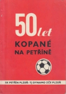 Historie 50 Let Trvani Oddilu Kopane SK Petrin Plzen + TJ Dynamo Plzen 1920 - 1970