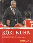 Köbi Kuhn - Le sportif, L’entraineur, L’homme. Vu par l’équipe nationale suisse de football (en 2006)