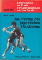 Das Training des jugendlichen Handballers (Schriftenreihe zur Praxis der Leibeserziehung und des Sports, Band 140)
