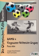 Die Olympischen Fussballturniere Paris 1924, Bd. 4 / Vergessener Weltmeister Uruguay