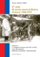 47 anni di storia motociclistica ticinese 1908-1955 / Vol. I, I Campioni Svizzeri dal 1921 al 1954, Lera dei pionieri etc.