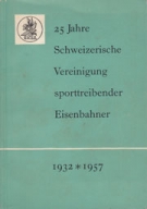 25 Jahre Schweizerische Vereinigung sporttreibender Eisenbahner 1932 - 1957